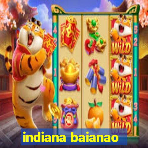 indiana baianao