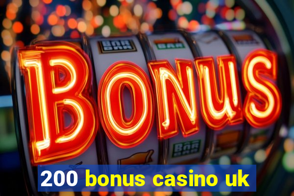 200 bonus casino uk