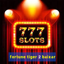 fortune tiger 2 baixar