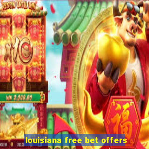 louisiana free bet offers