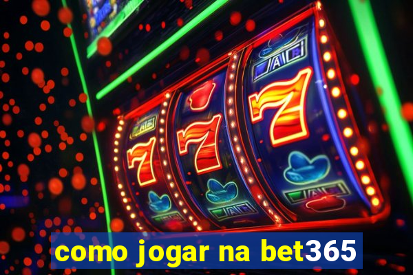 como jogar na bet365