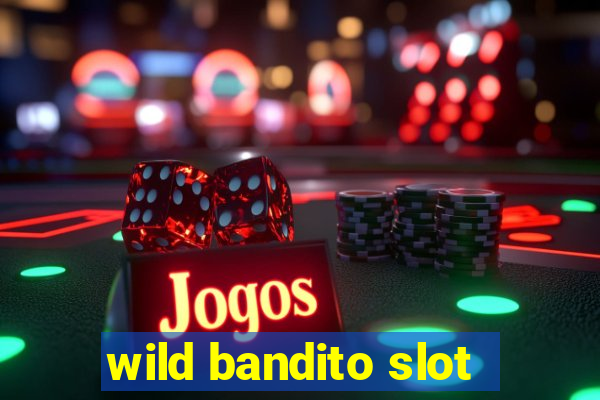 wild bandito slot