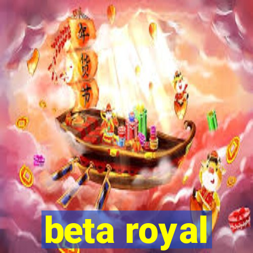 beta royal