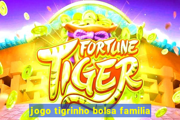 jogo tigrinho bolsa familia