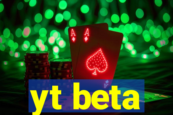 yt beta