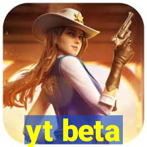 yt beta