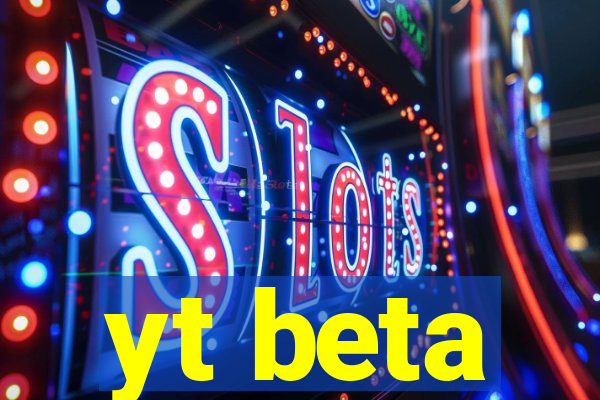 yt beta