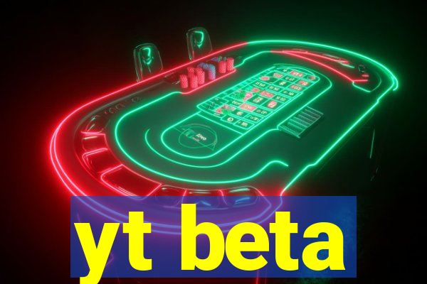 yt beta