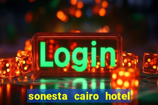 sonesta cairo hotel & casino