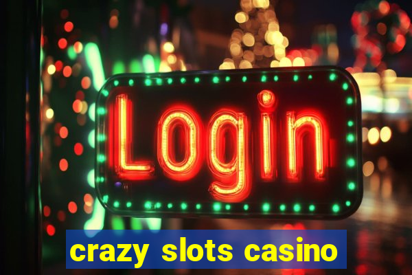 crazy slots casino