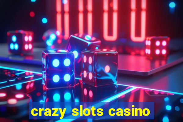 crazy slots casino