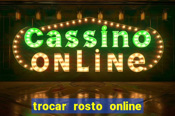 trocar rosto online grátis colocar rosto em vídeo online