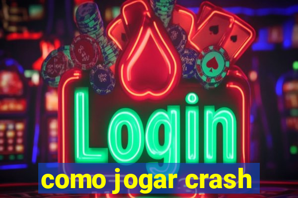 como jogar crash