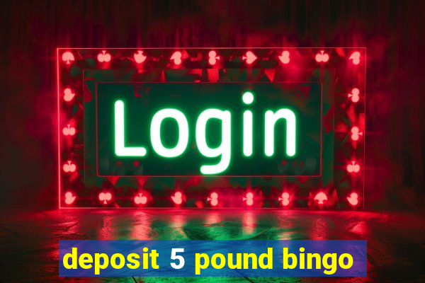 deposit 5 pound bingo