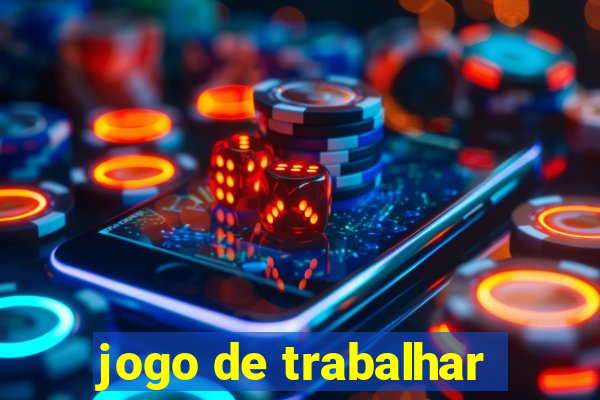 jogo de trabalhar