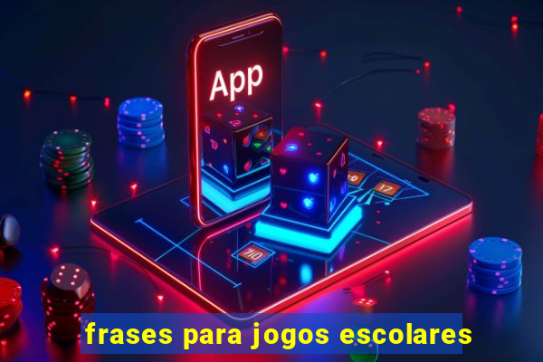 frases para jogos escolares