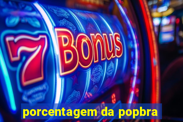 porcentagem da popbra