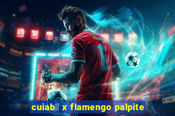 cuiab谩 x flamengo palpite