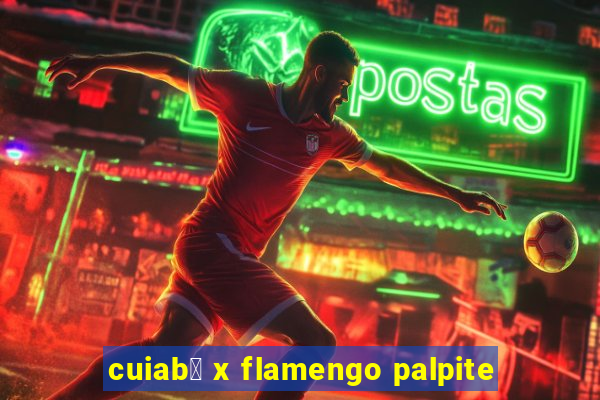 cuiab谩 x flamengo palpite