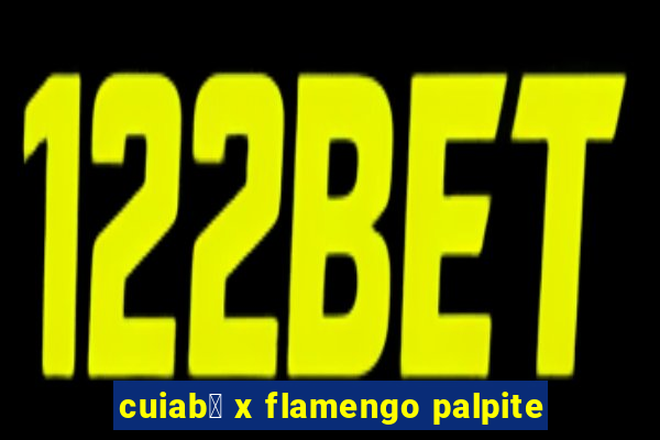 cuiab谩 x flamengo palpite