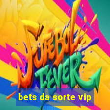 bets da sorte vip