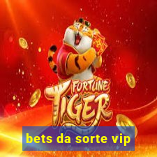 bets da sorte vip