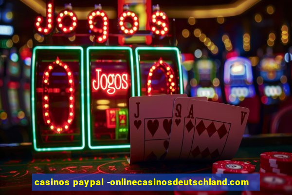 casinos paypal -onlinecasinosdeutschland.com