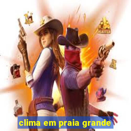 clima em praia grande