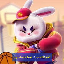 pg slots bet 茅 confi谩vel