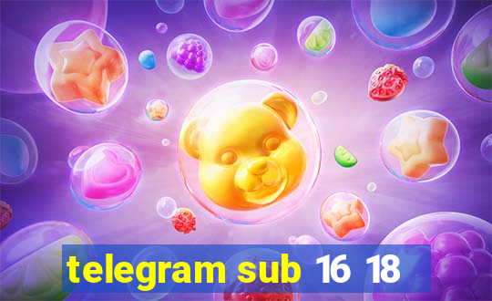 telegram sub 16 18