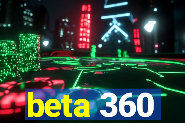 beta 360