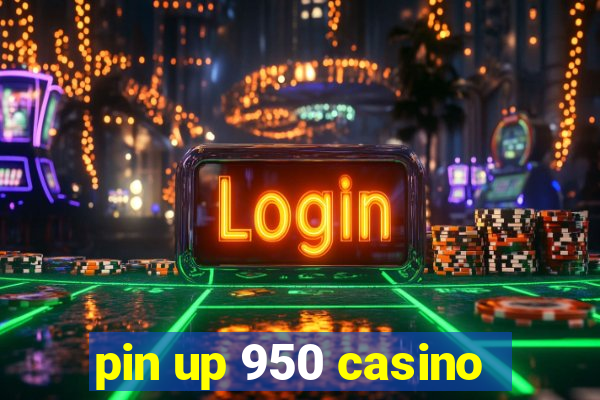 pin up 950 casino