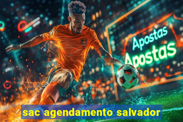 sac agendamento salvador