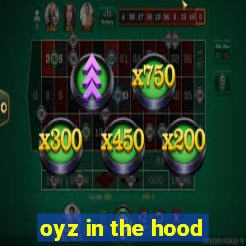 oyz in the hood