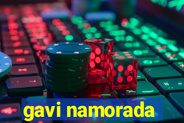 gavi namorada