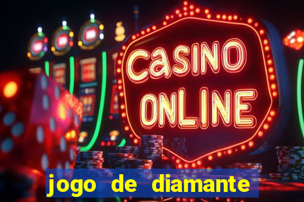 jogo de diamante para ganhar dinheiro