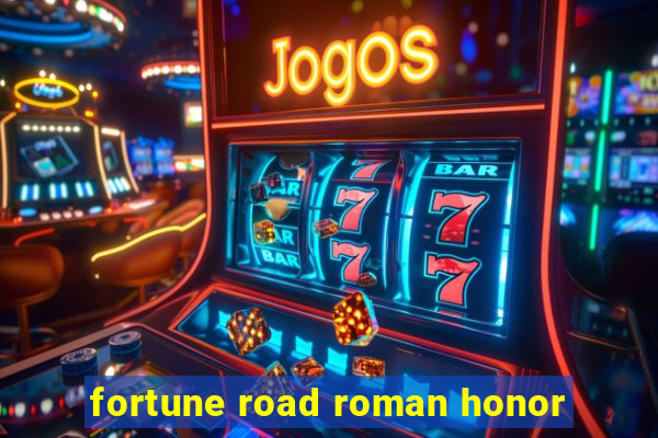 fortune road roman honor