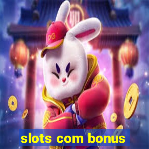 slots com bonus