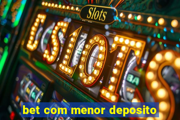 bet com menor deposito