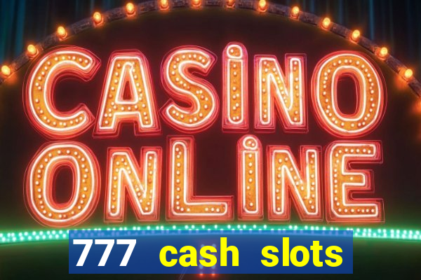 777 cash slots paga mesmo