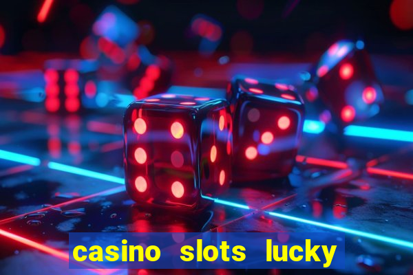 casino slots lucky win 777