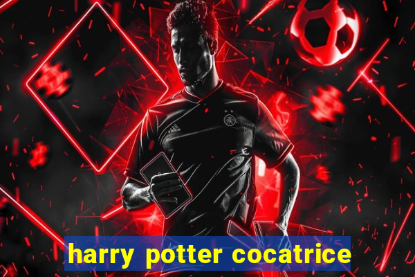 harry potter cocatrice