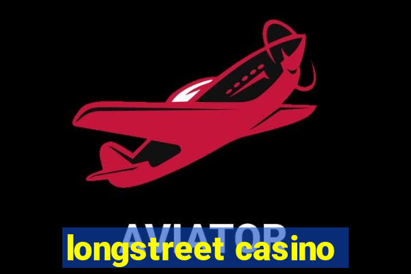 longstreet casino