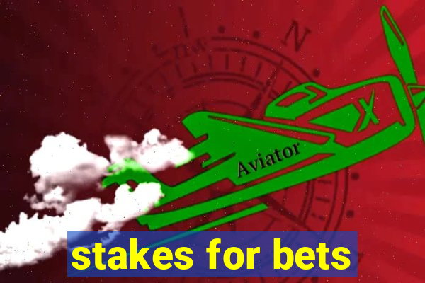 stakes for bets