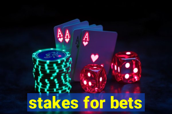 stakes for bets