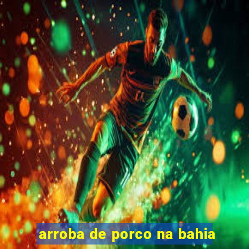 arroba de porco na bahia