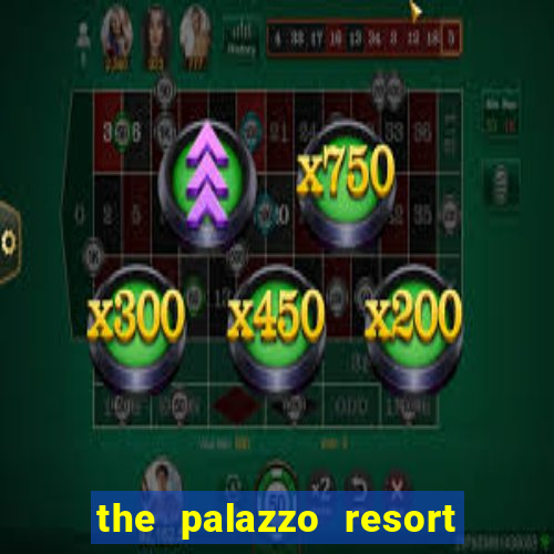 the palazzo resort hotel casino las vegas