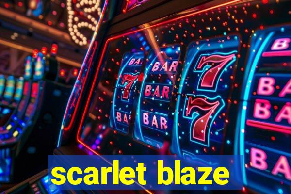 scarlet blaze