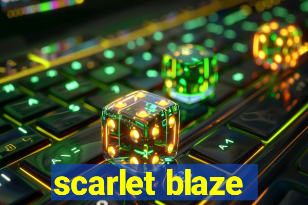 scarlet blaze