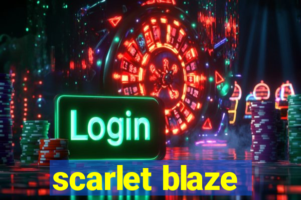 scarlet blaze